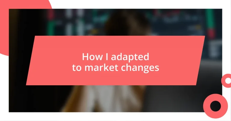 How I adapted to market changes