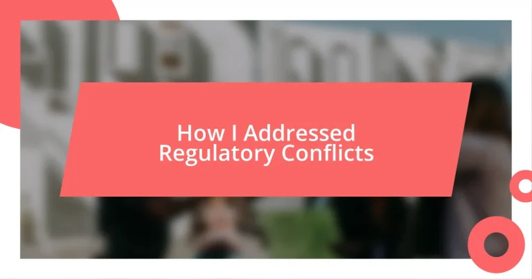 How I Addressed Regulatory Conflicts