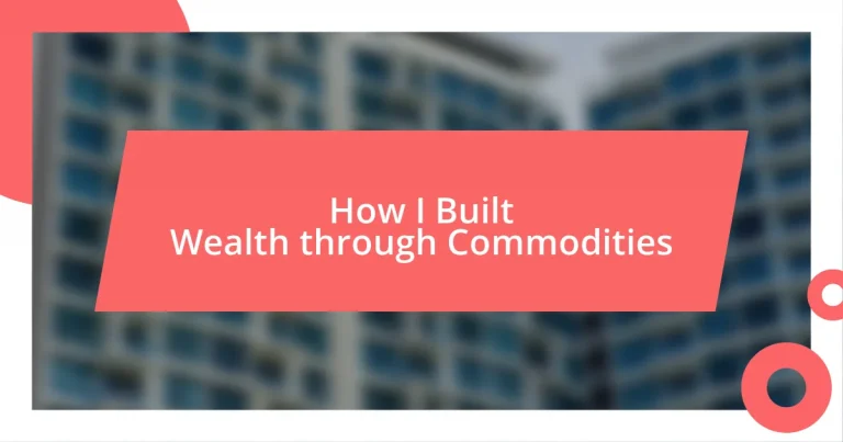 How I Built Wealth through Commodities