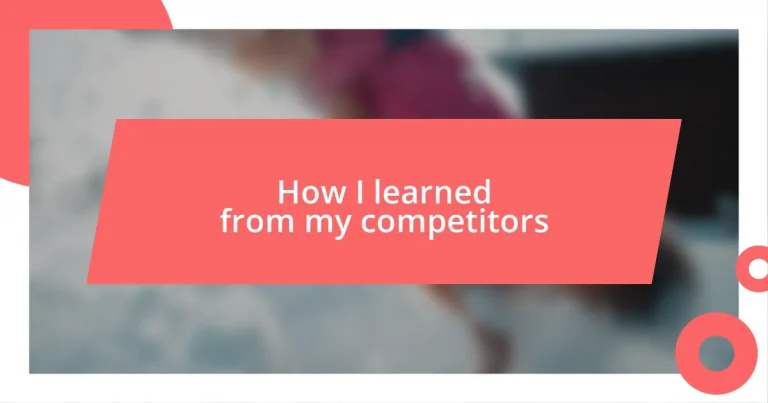 How I learned from my competitors