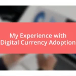 My Experience with Digital Currency Adoption