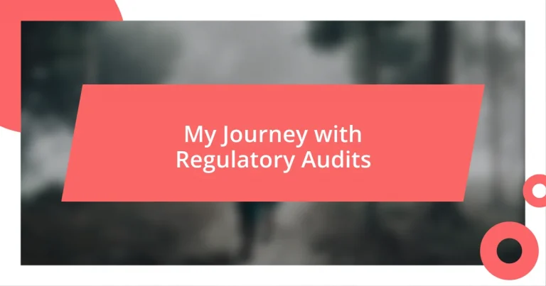 My Journey with Regulatory Audits