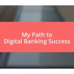 My Path to Digital Banking Success