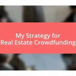 My Strategy for Real Estate Crowdfunding