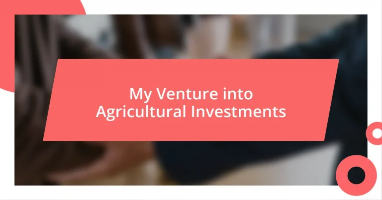 My Venture into Agricultural Investments