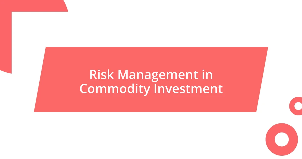 Risk Management in Commodity Investment