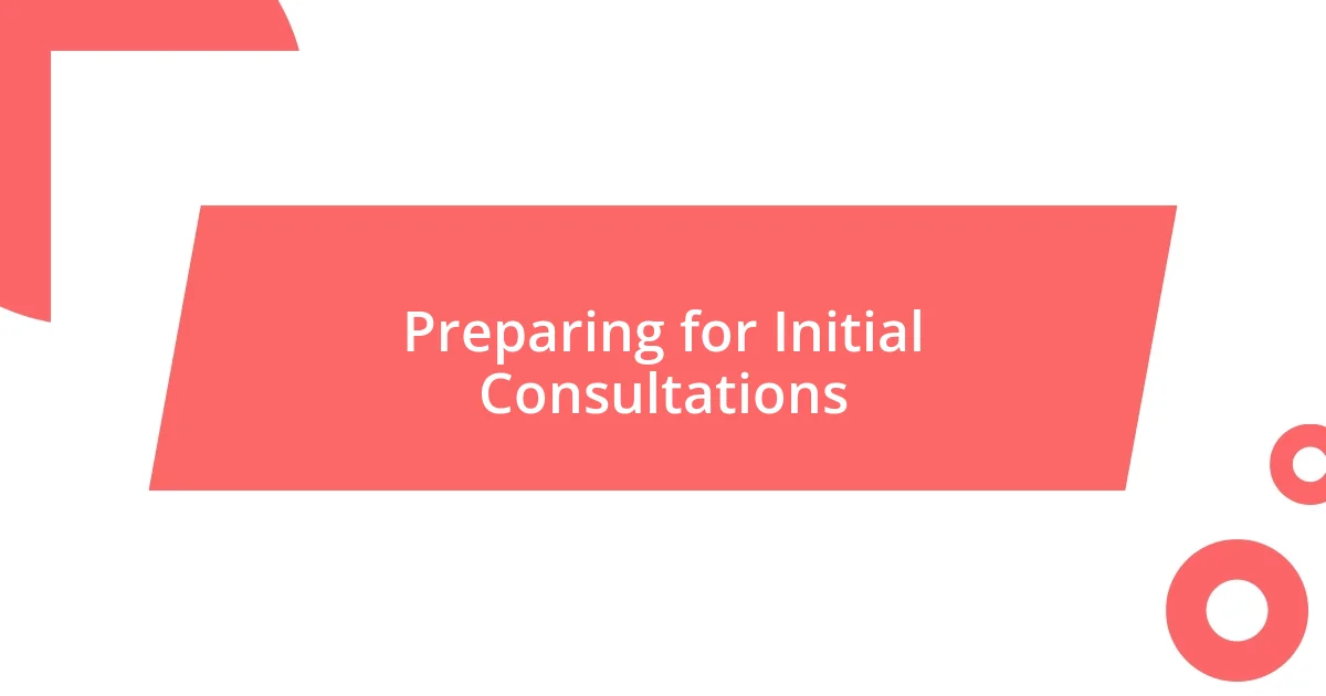 Preparing for Initial Consultations