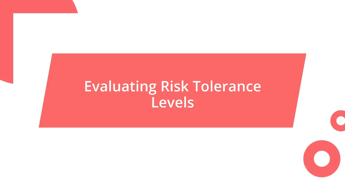 Evaluating Risk Tolerance Levels