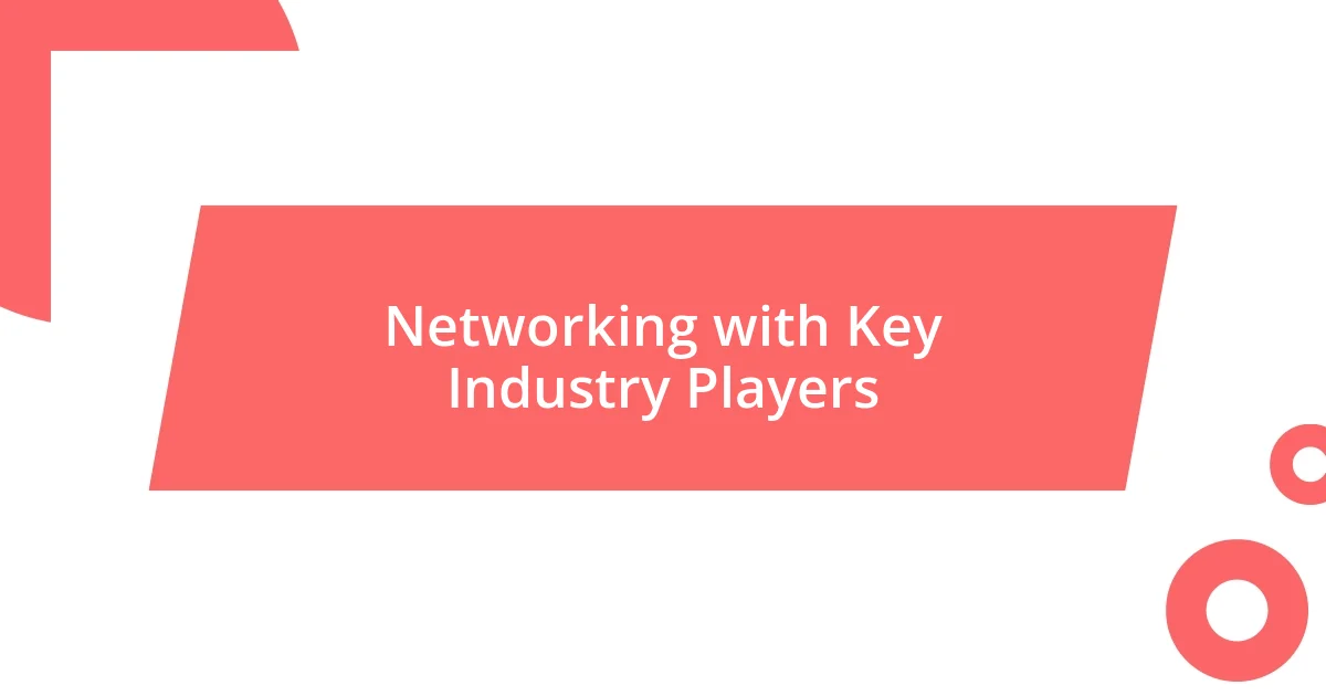 Networking with Key Industry Players