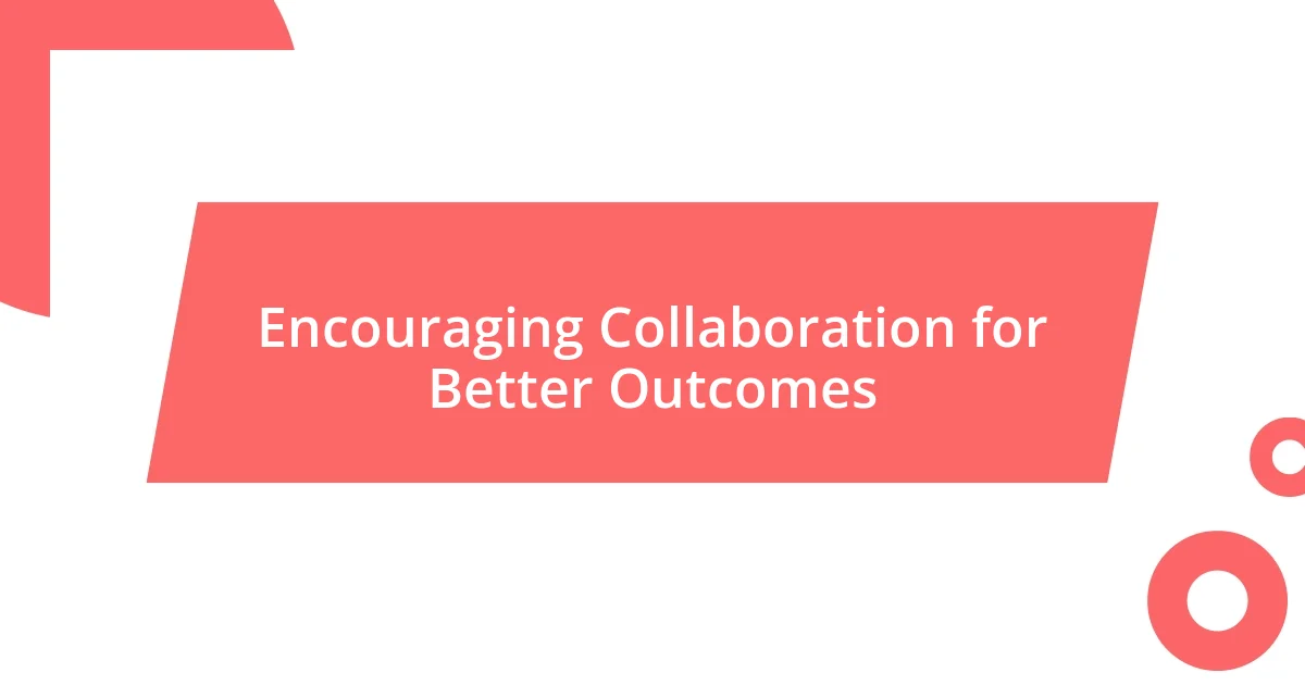 Encouraging Collaboration for Better Outcomes