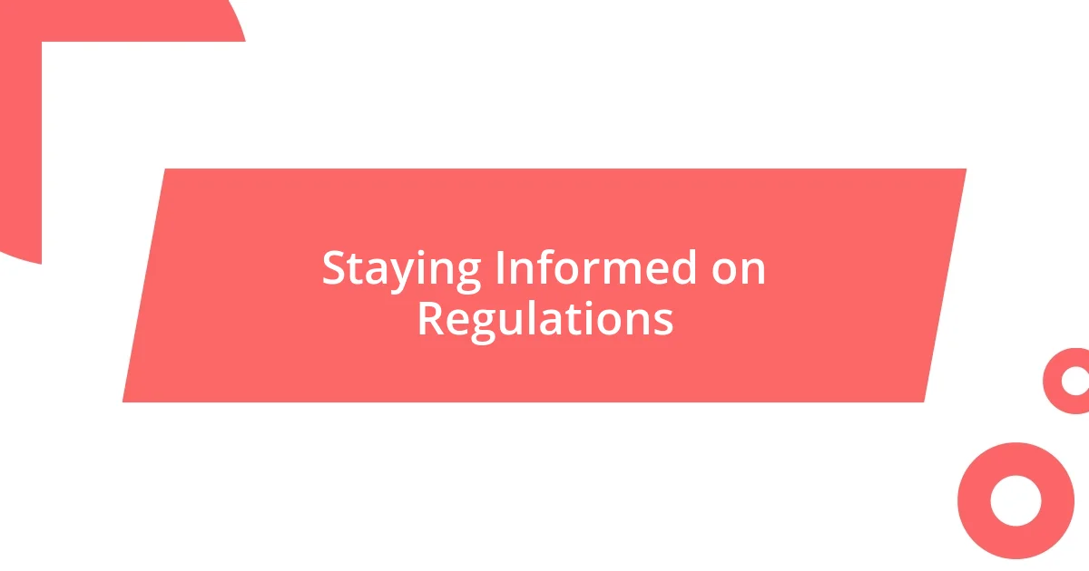 Staying Informed on Regulations