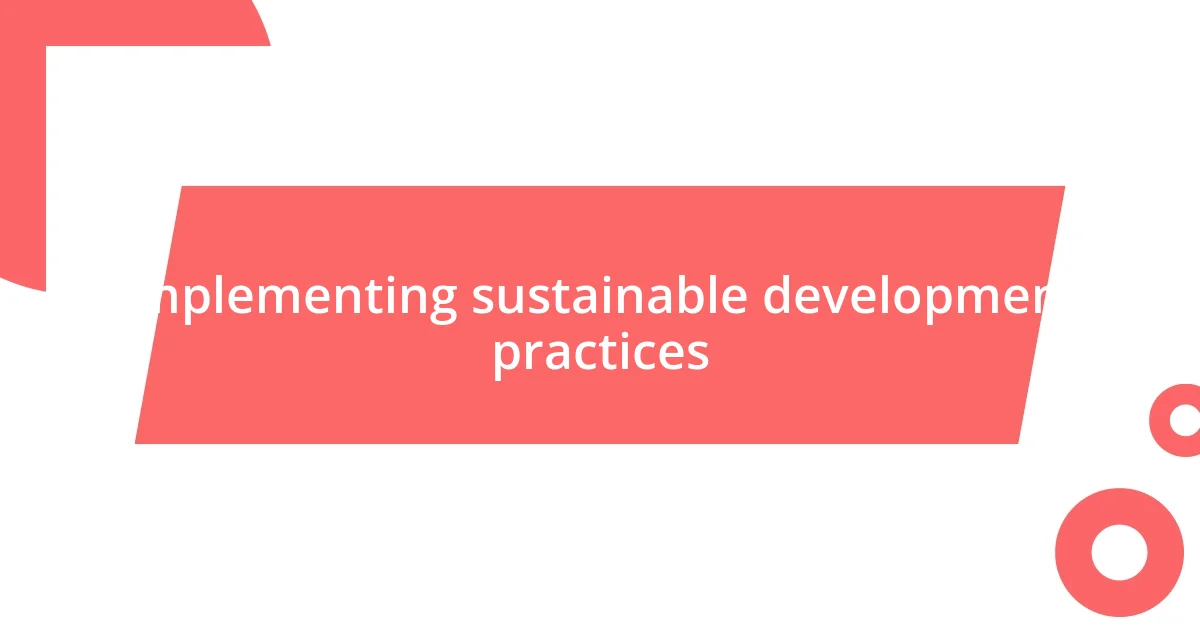 Implementing sustainable development practices