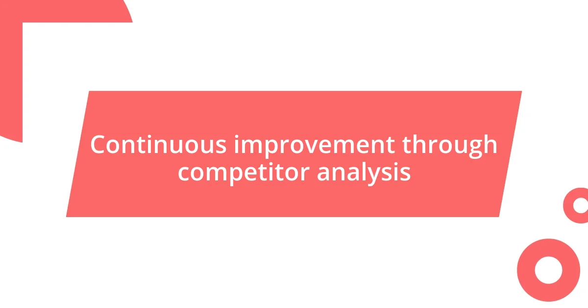 Continuous improvement through competitor analysis