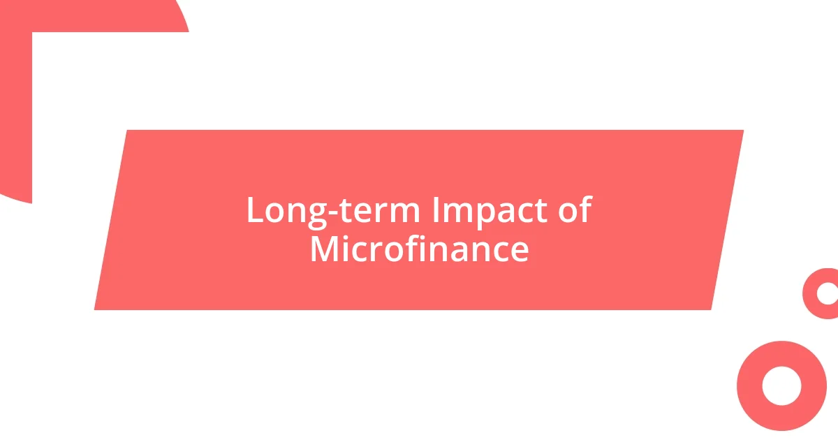 Long-term Impact of Microfinance