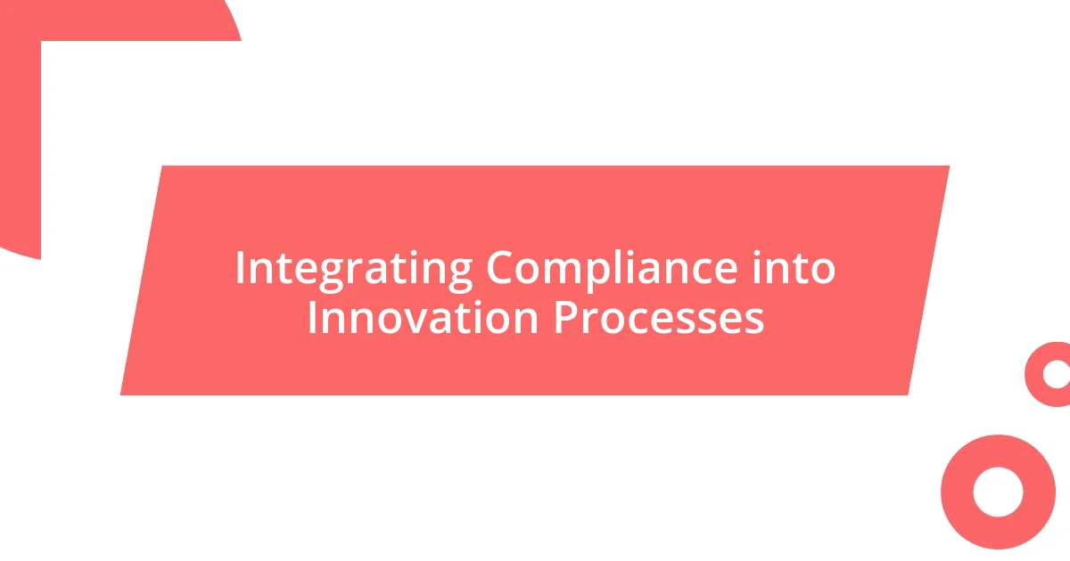 Integrating Compliance into Innovation Processes