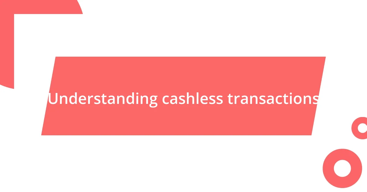 Understanding cashless transactions