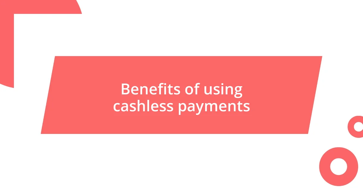 Benefits of using cashless payments