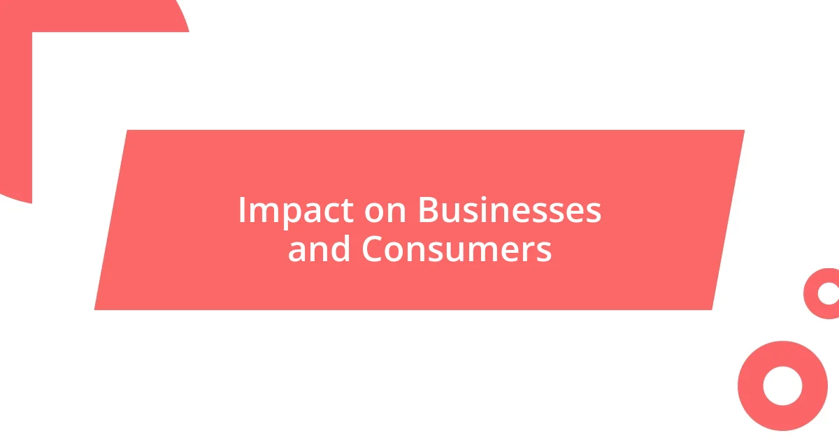 Impact on Businesses and Consumers