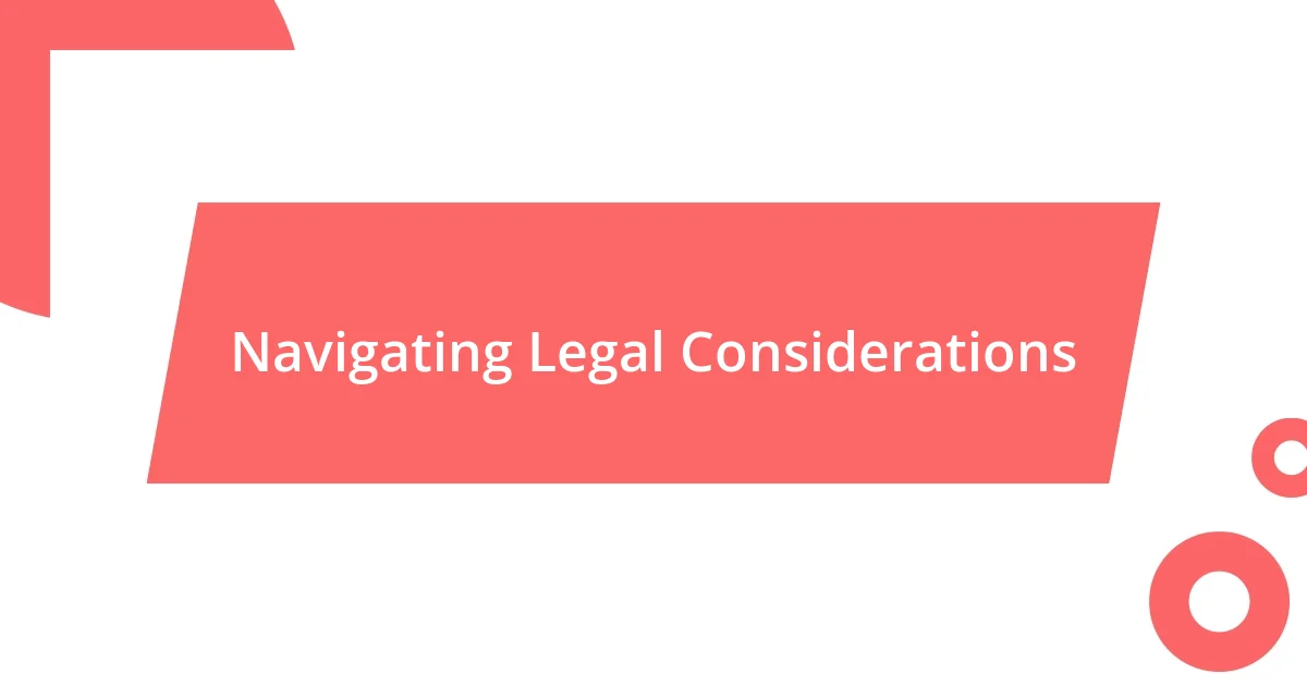 Navigating Legal Considerations