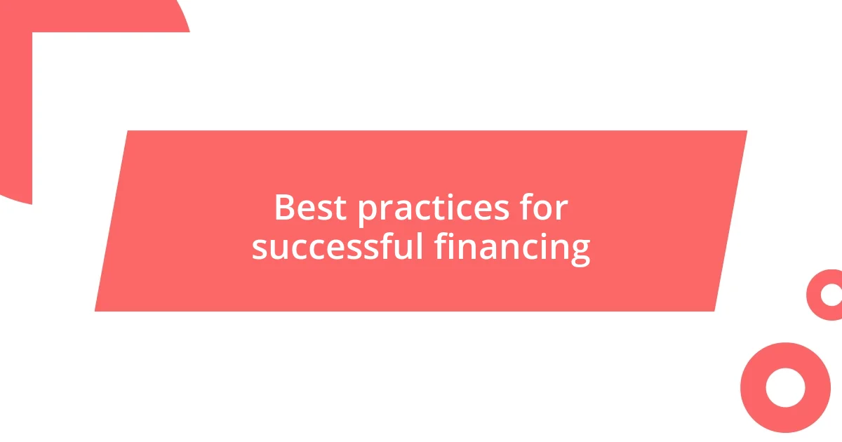 Best practices for successful financing