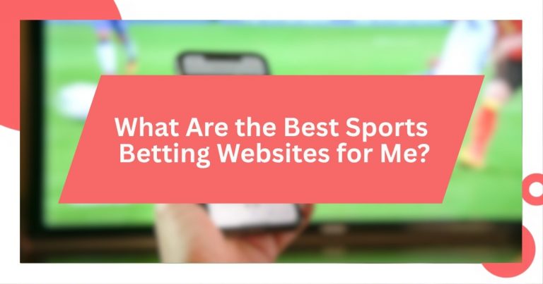 What Are the Best Sports Betting Websites for Me?