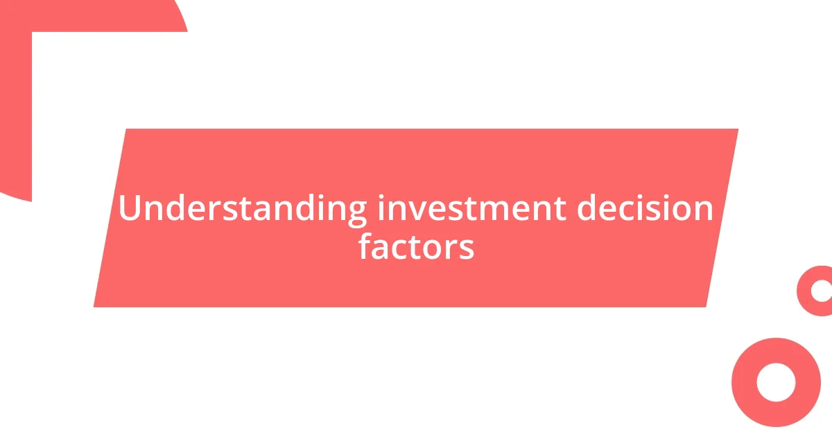 Understanding investment decision factors