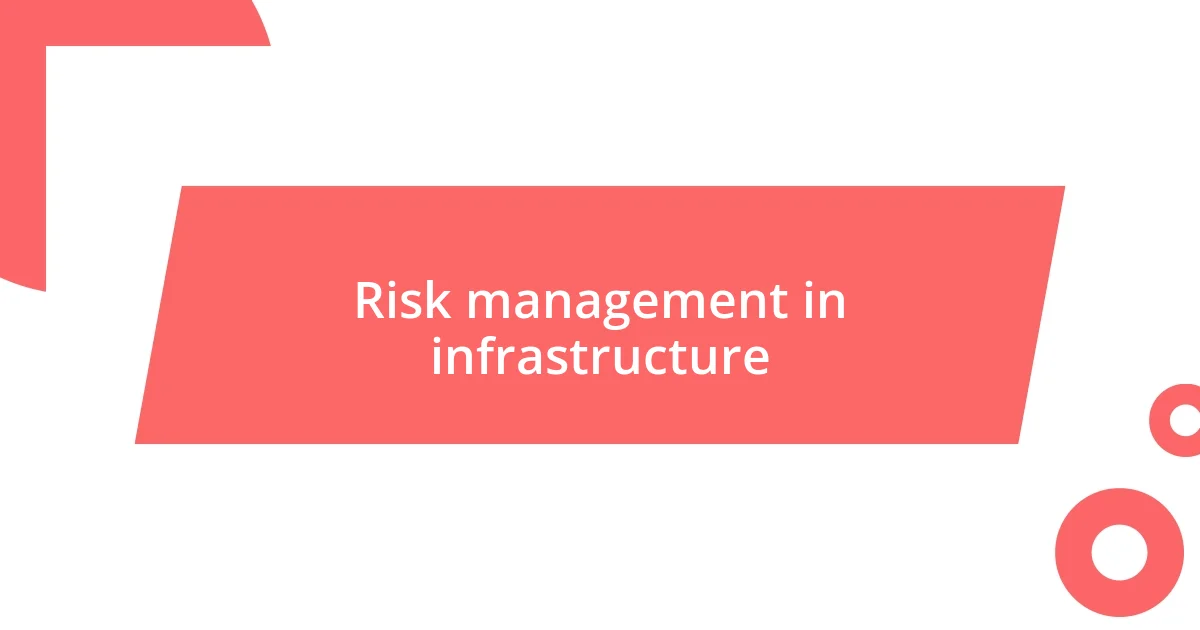 Risk management in infrastructure