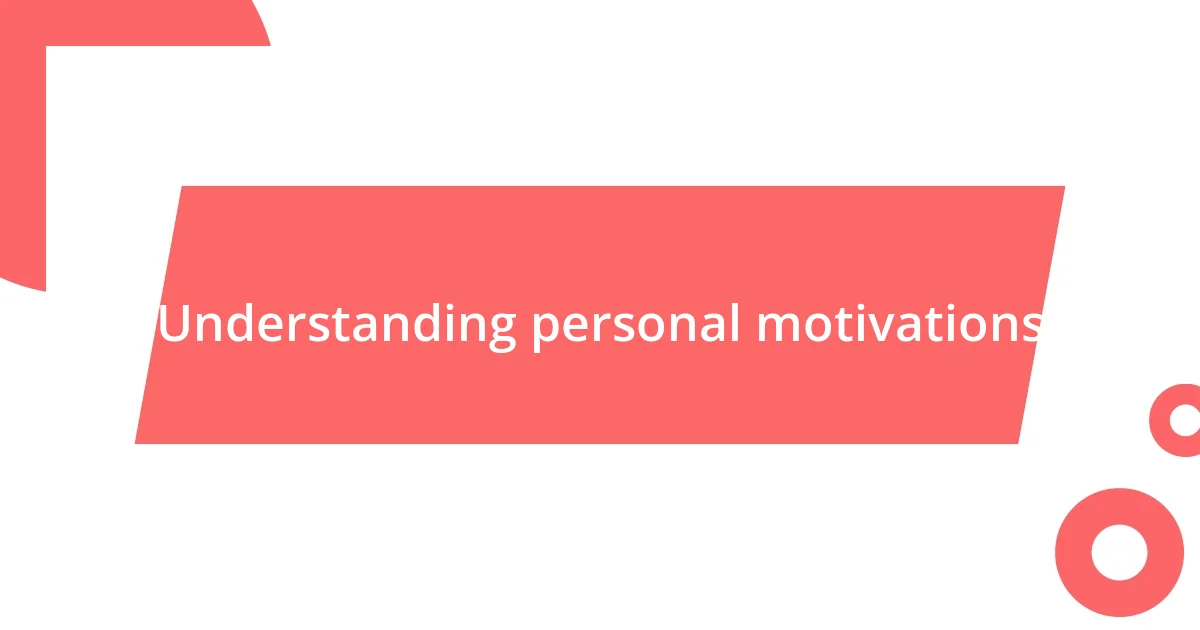 Understanding personal motivations